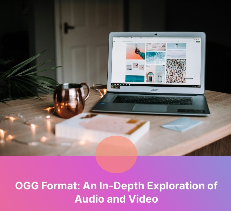 OGG Format: In-Depth Exploration of Audio and Video